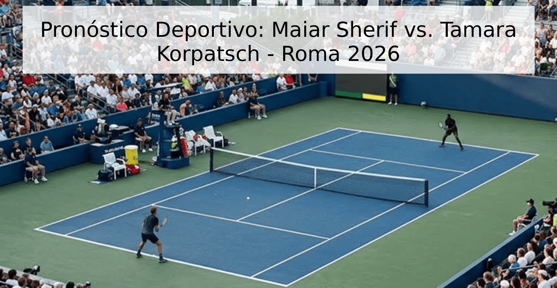 Pronóstico Deportivo: Maiar Sherif vs. Tamara Korpatsch - Roma 2026