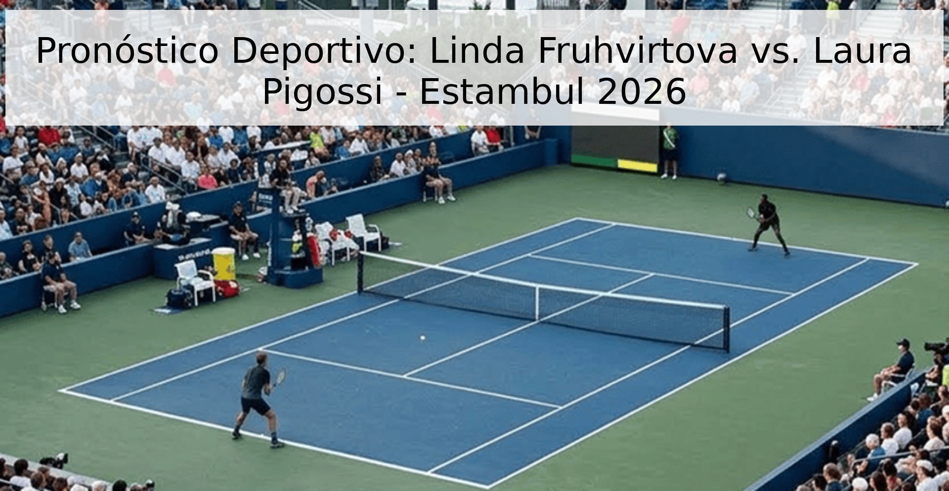 Pronóstico Deportivo: Linda Fruhvirtova vs. Laura Pigossi - Estambul 2026