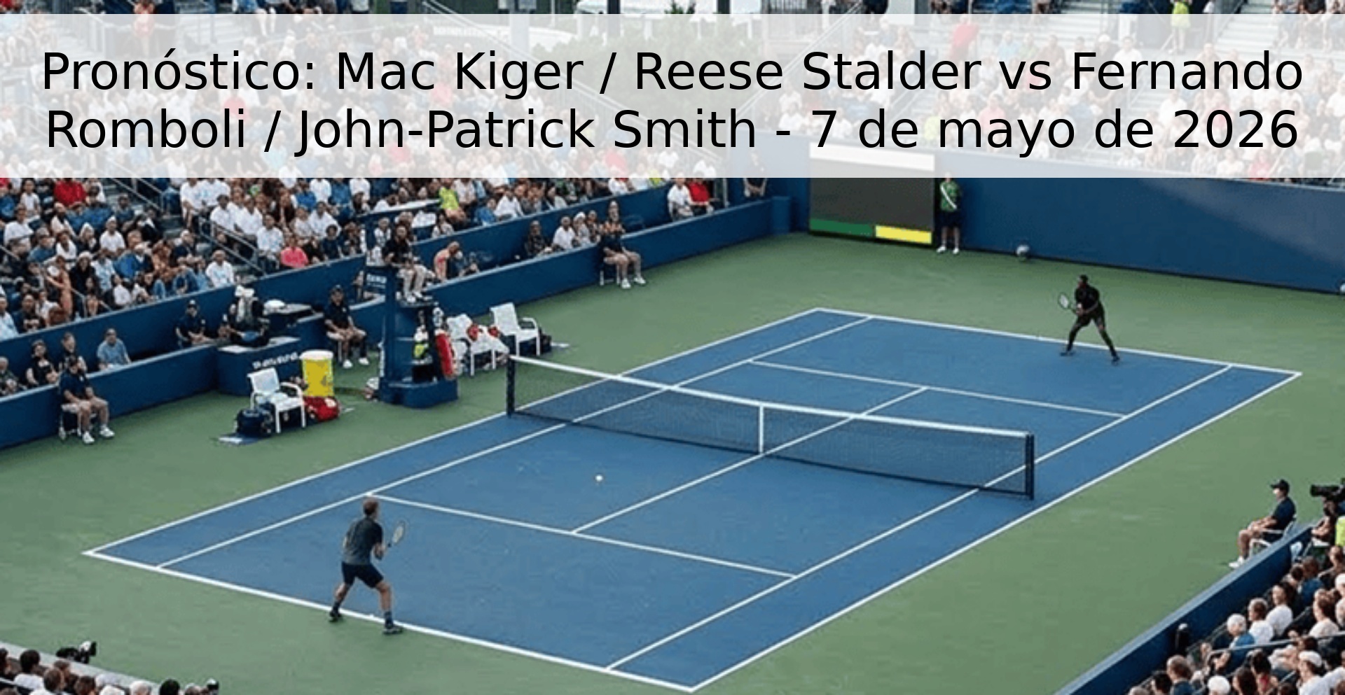 Pronóstico: Mac Kiger / Reese Stalder vs Fernando Romboli / John-Patrick Smith - 7 de mayo de 2026