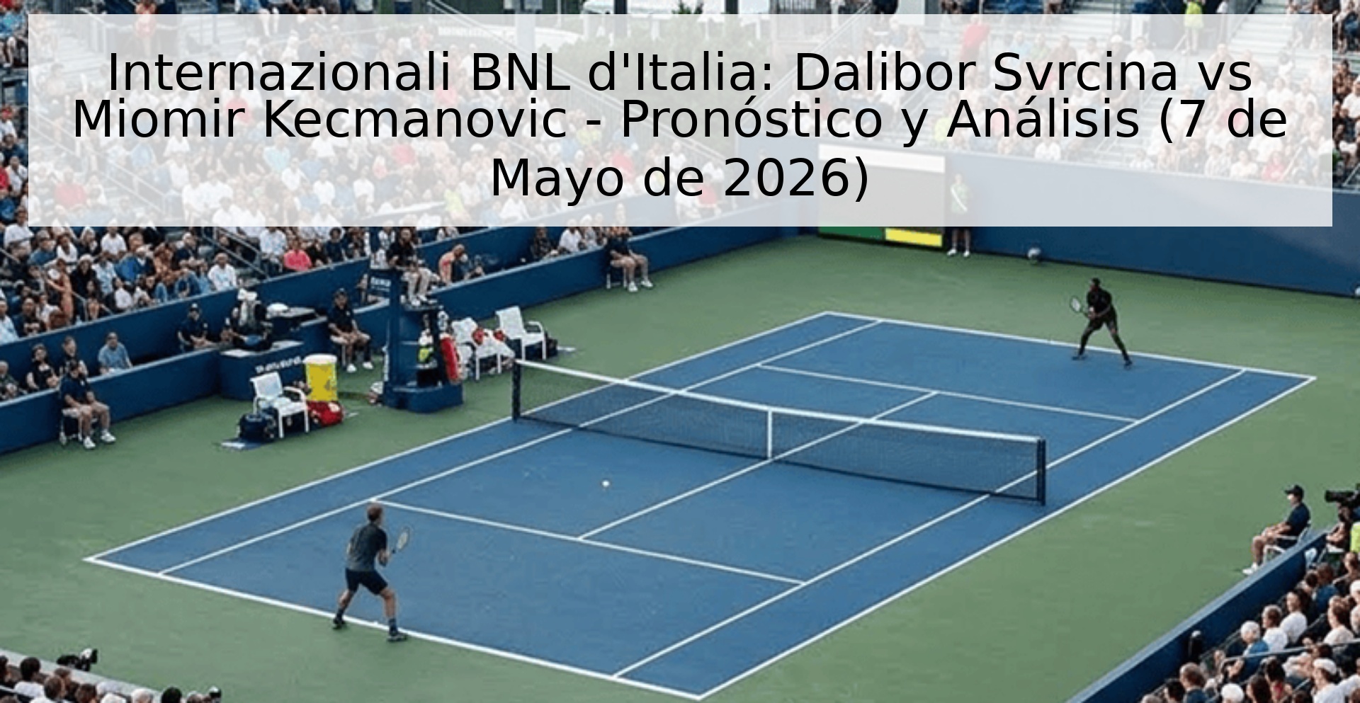 Internazionali BNL d'Italia: Dalibor Svrcina vs Miomir Kecmanovic - Pronóstico y Análisis (7 de Mayo de 2026) Internazionali BNL d'Italia: Dalibor Svrcina vs Miomir Kecmanovic - Pronóstico y Análisis (7 de Mayo de 2026)
