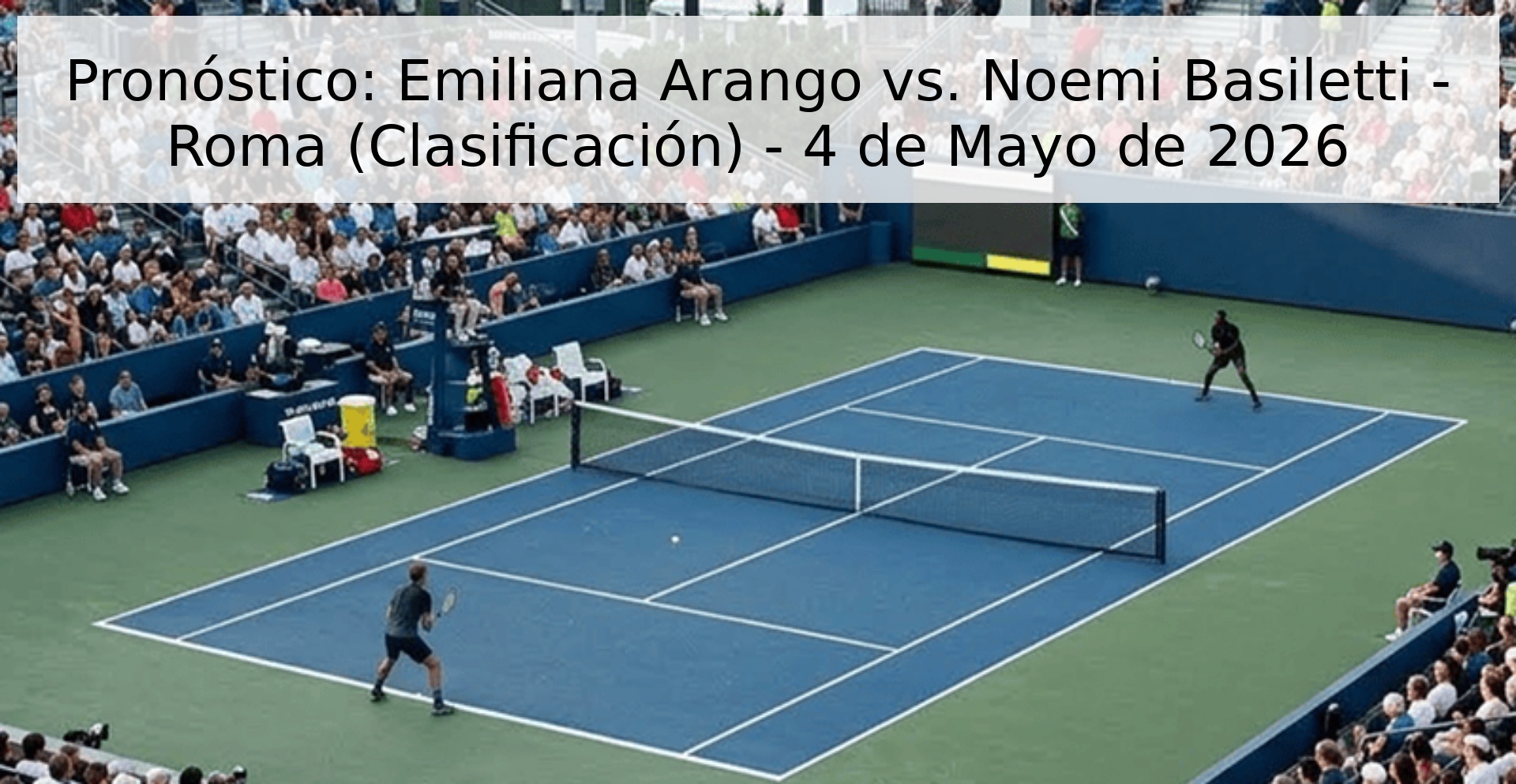 Pronóstico: Emiliana Arango vs. Noemi Basiletti - Roma (Clasificación) - 4 de Mayo de 2026 Pronóstico: Emiliana Arango vs. Noemi Basiletti - Roma (Clasificación) - 4 de Mayo de 2026