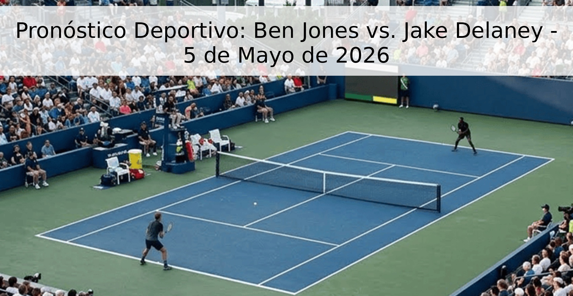 Pronóstico Deportivo: Ben Jones vs. Jake Delaney - 5 de Mayo de 2026 Pronóstico Deportivo: Ben Jones vs. Jake Delaney - 5 de Mayo de 2026