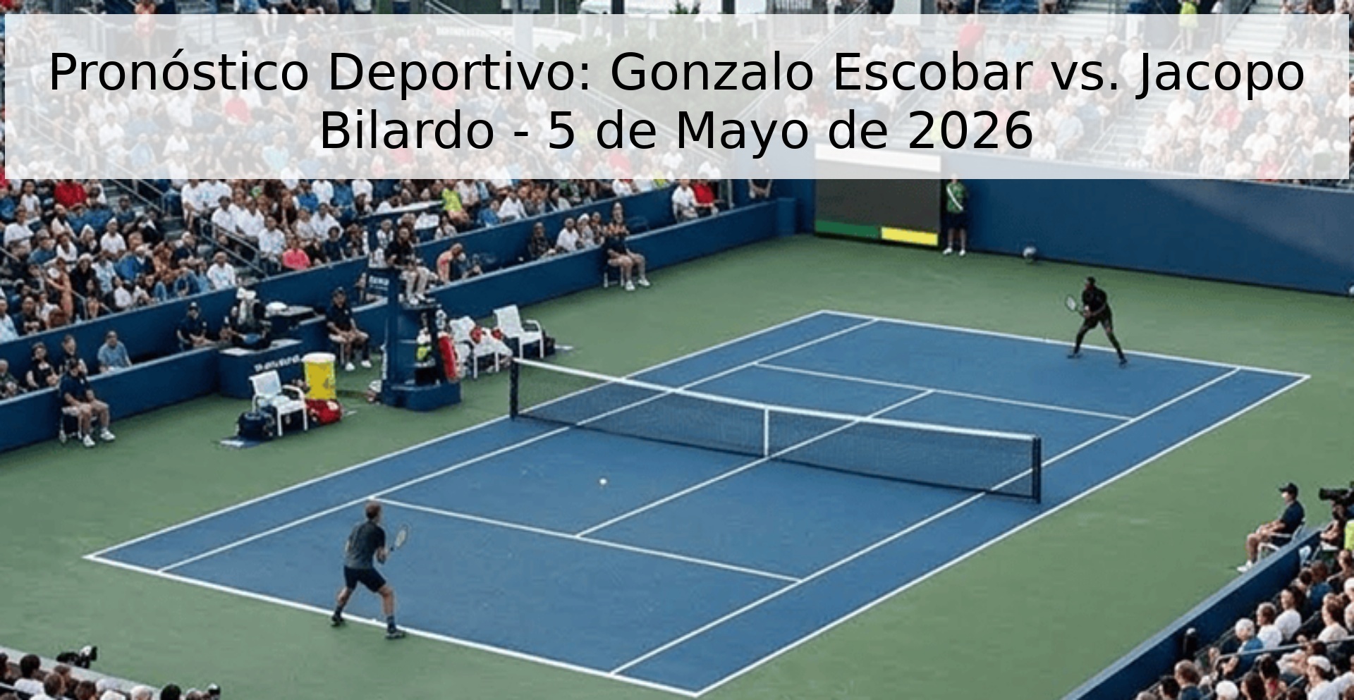 Pronóstico Deportivo: Gonzalo Escobar vs. Jacopo Bilardo - 5 de Mayo de 2026 Pronóstico Deportivo: Gonzalo Escobar vs. Jacopo Bilardo - 5 de Mayo de 2026