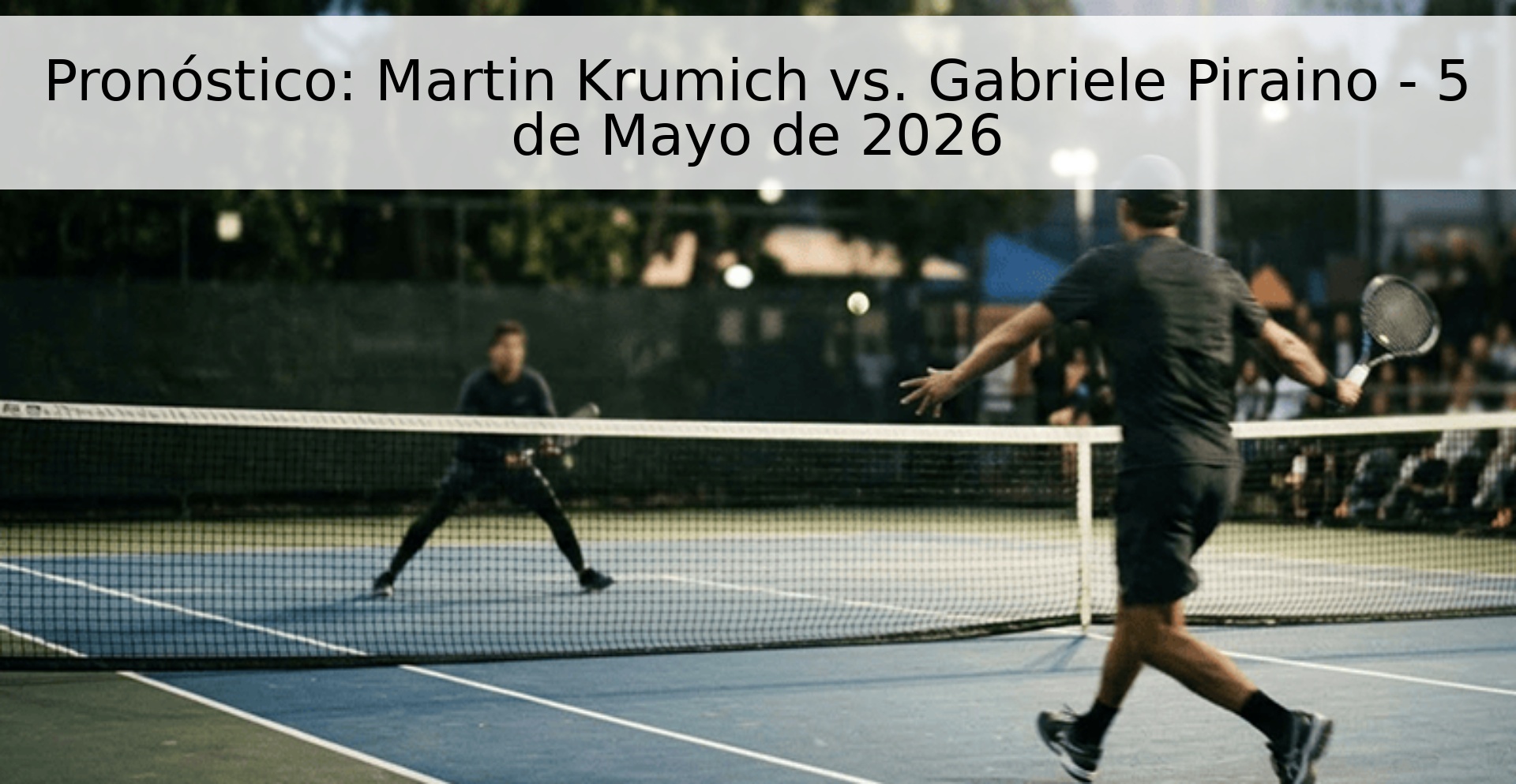 Pronóstico: Martin Krumich vs. Gabriele Piraino - 5 de Mayo de 2026