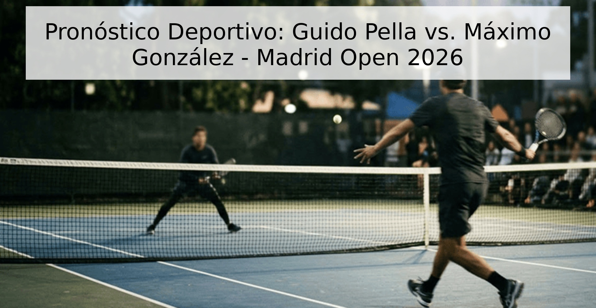 Pronóstico Deportivo: Guido Pella vs. Máximo González - Madrid Open 2026