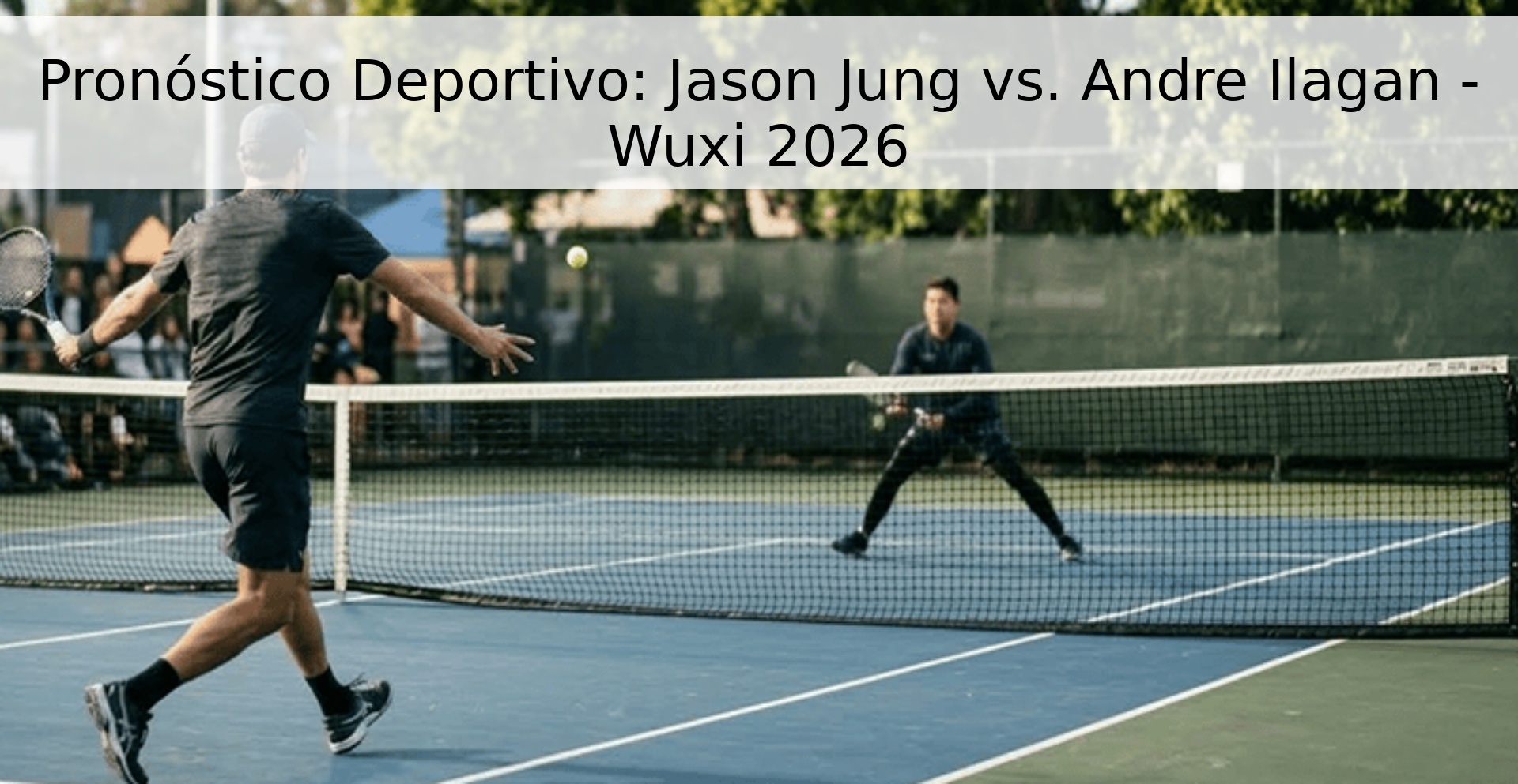 Pronóstico Deportivo: Jason Jung vs. Andre Ilagan - Wuxi 2026 Pronóstico Deportivo: Jason Jung vs. Andre Ilagan - Wuxi 2026