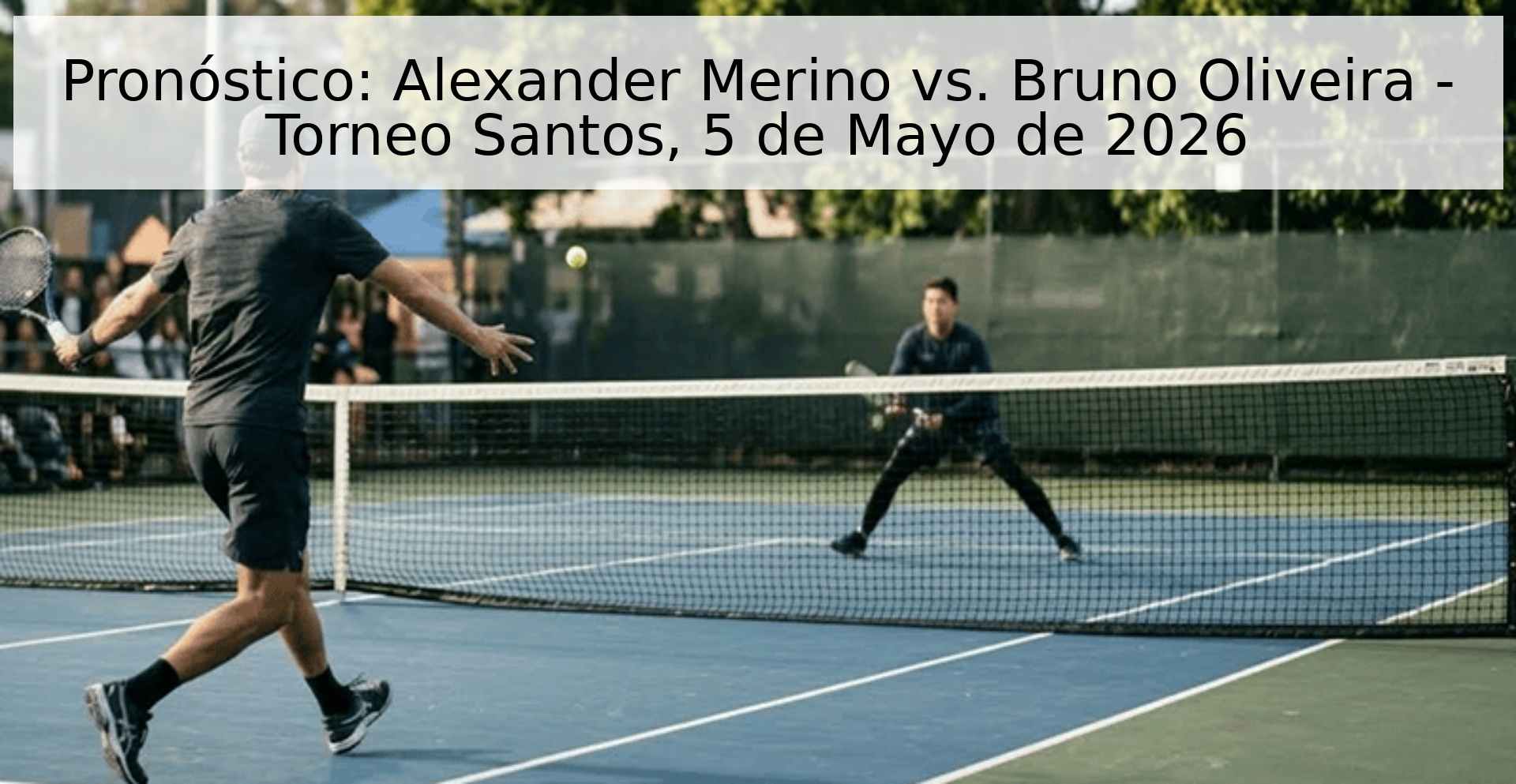 Pronóstico: Alexander Merino vs. Bruno Oliveira - Torneo Santos, 5 de Mayo de 2026