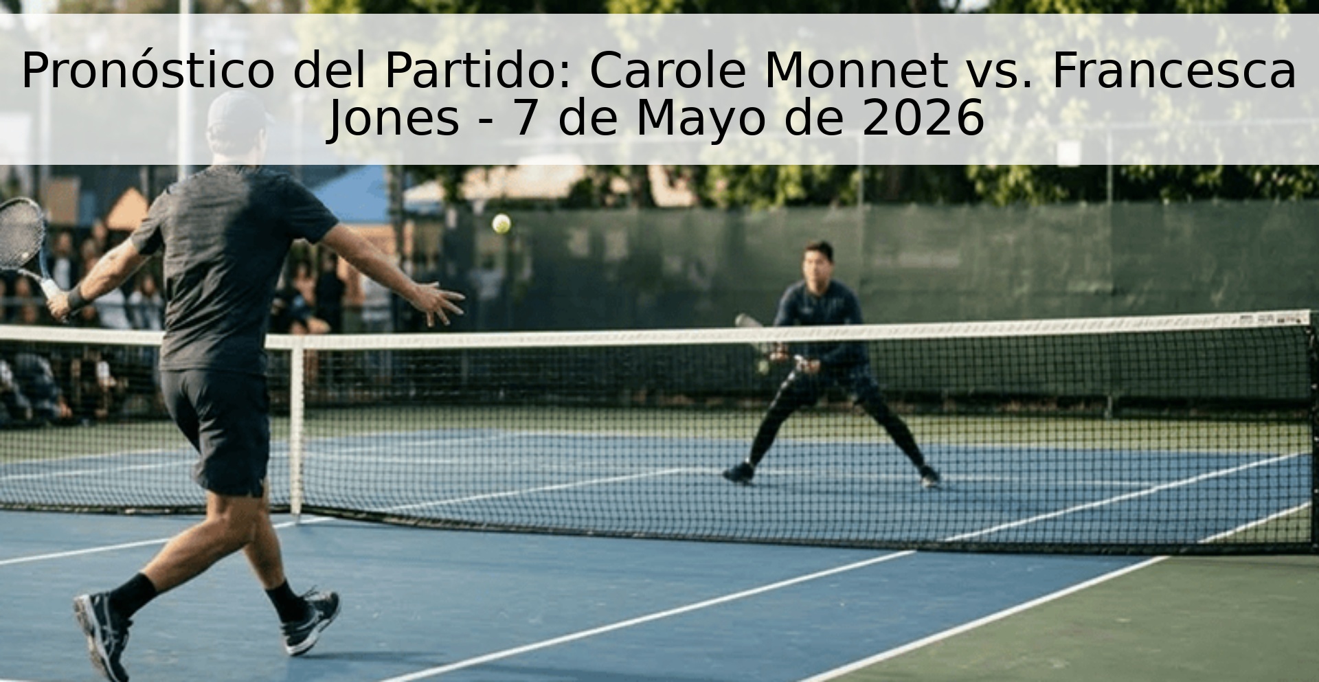 Pronóstico del Partido: Carole Monnet vs. Francesca Jones - 7 de Mayo de 2026 Pronóstico del Partido: Carole Monnet vs. Francesca Jones - 7 de Mayo de 2026