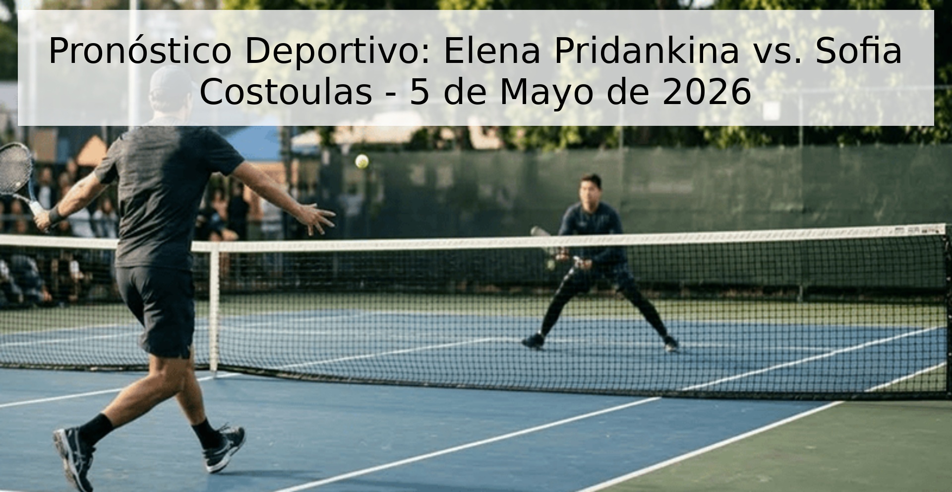Pronóstico Deportivo: Elena Pridankina vs. Sofia Costoulas - 5 de Mayo de 2026
