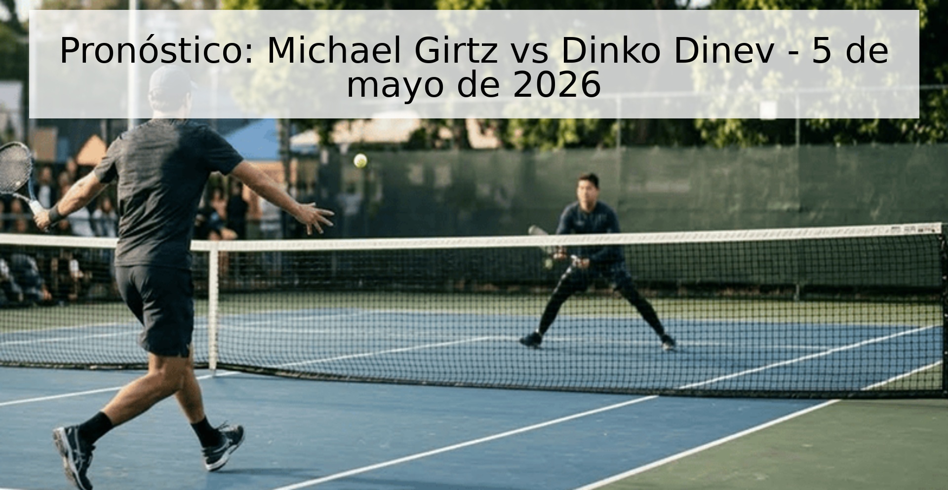 Pronóstico: Michael Girtz vs Dinko Dinev - 5 de mayo de 2026 Pronóstico: Michael Girtz vs Dinko Dinev - 5 de mayo de 2026
