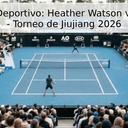 Pronóstico Deportivo: Heather Watson vs. Yu Xiaodi – Torneo de Jiujiang 2026