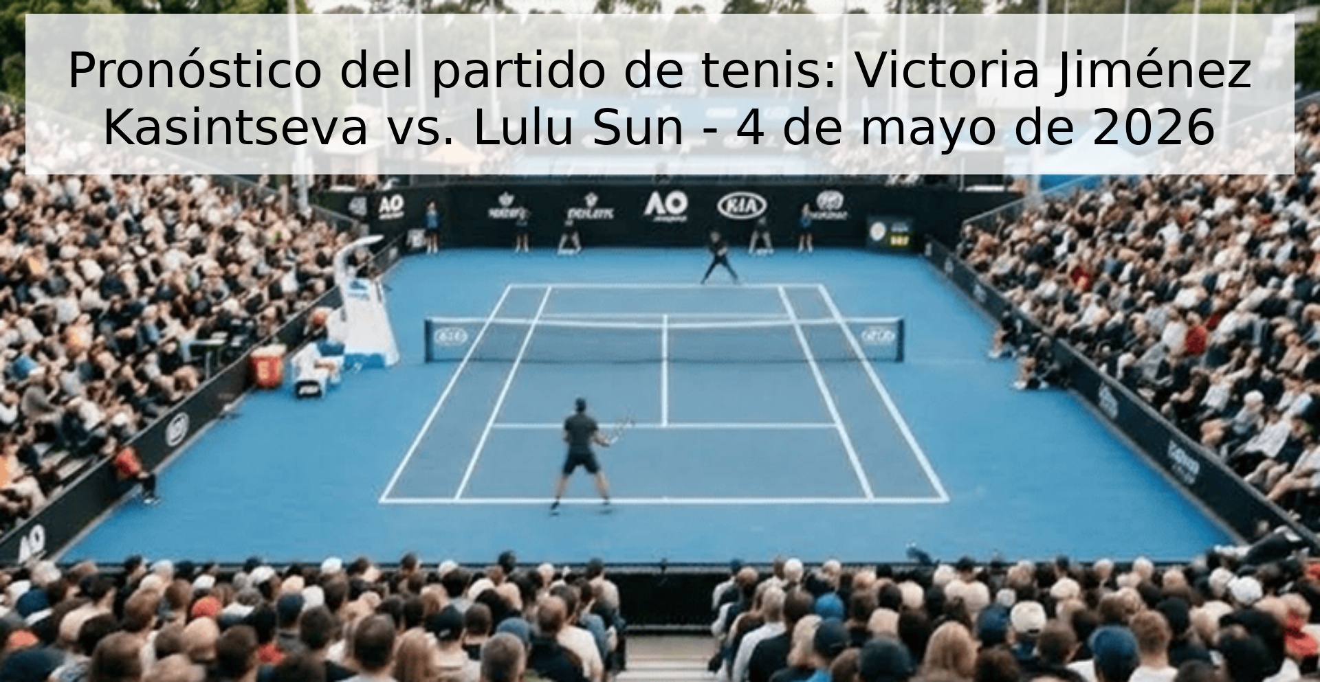 Pronóstico del partido de tenis: Victoria Jiménez Kasintseva vs. Lulu Sun - 4 de mayo de 2026 Pronóstico del partido de tenis: Victoria Jiménez Kasintseva vs. Lulu Sun - 4 de mayo de 2026