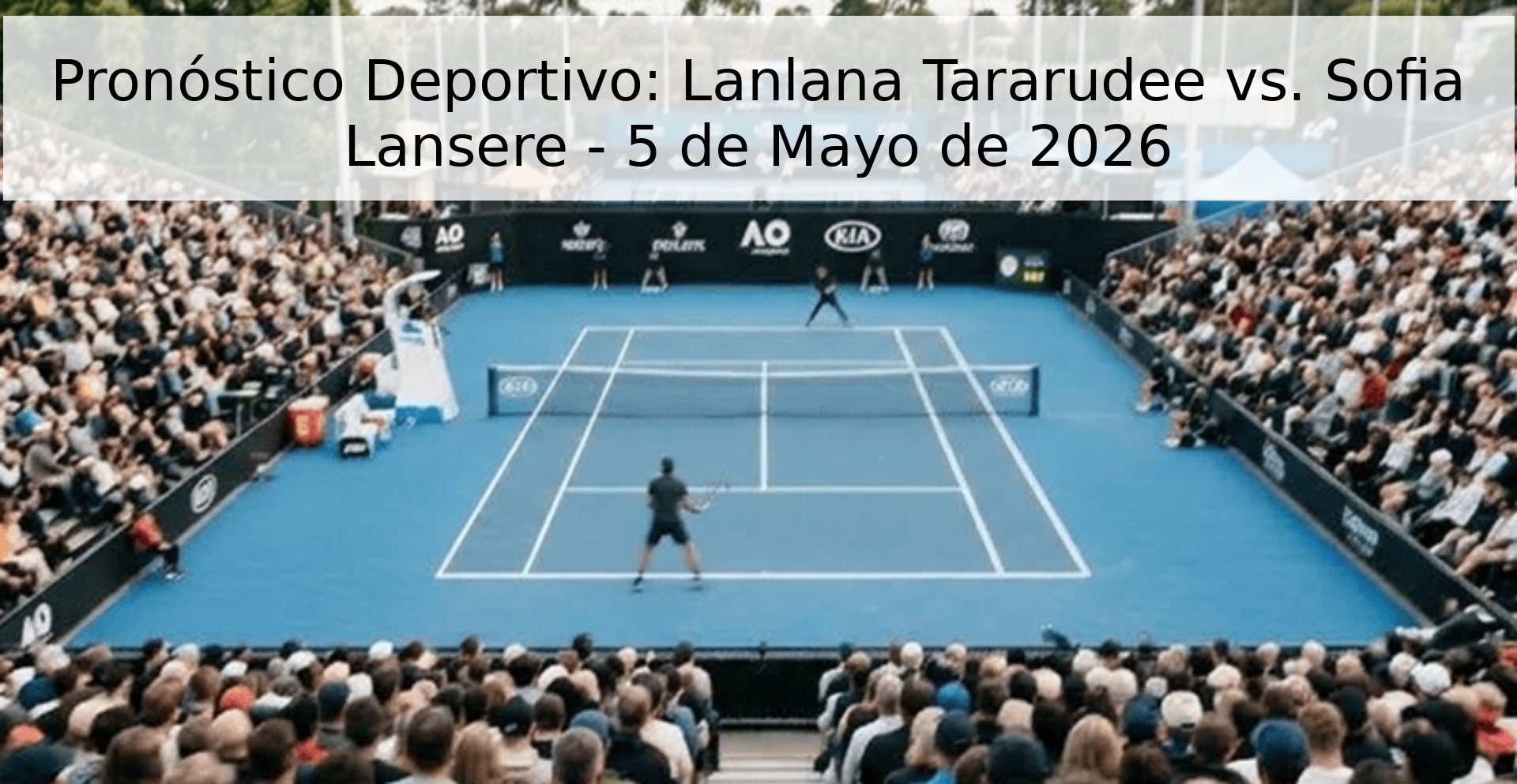 Pronóstico Deportivo: Lanlana Tararudee vs. Sofia Lansere - 5 de Mayo de 2026 Pronóstico Deportivo: Lanlana Tararudee vs. Sofia Lansere - 5 de Mayo de 2026