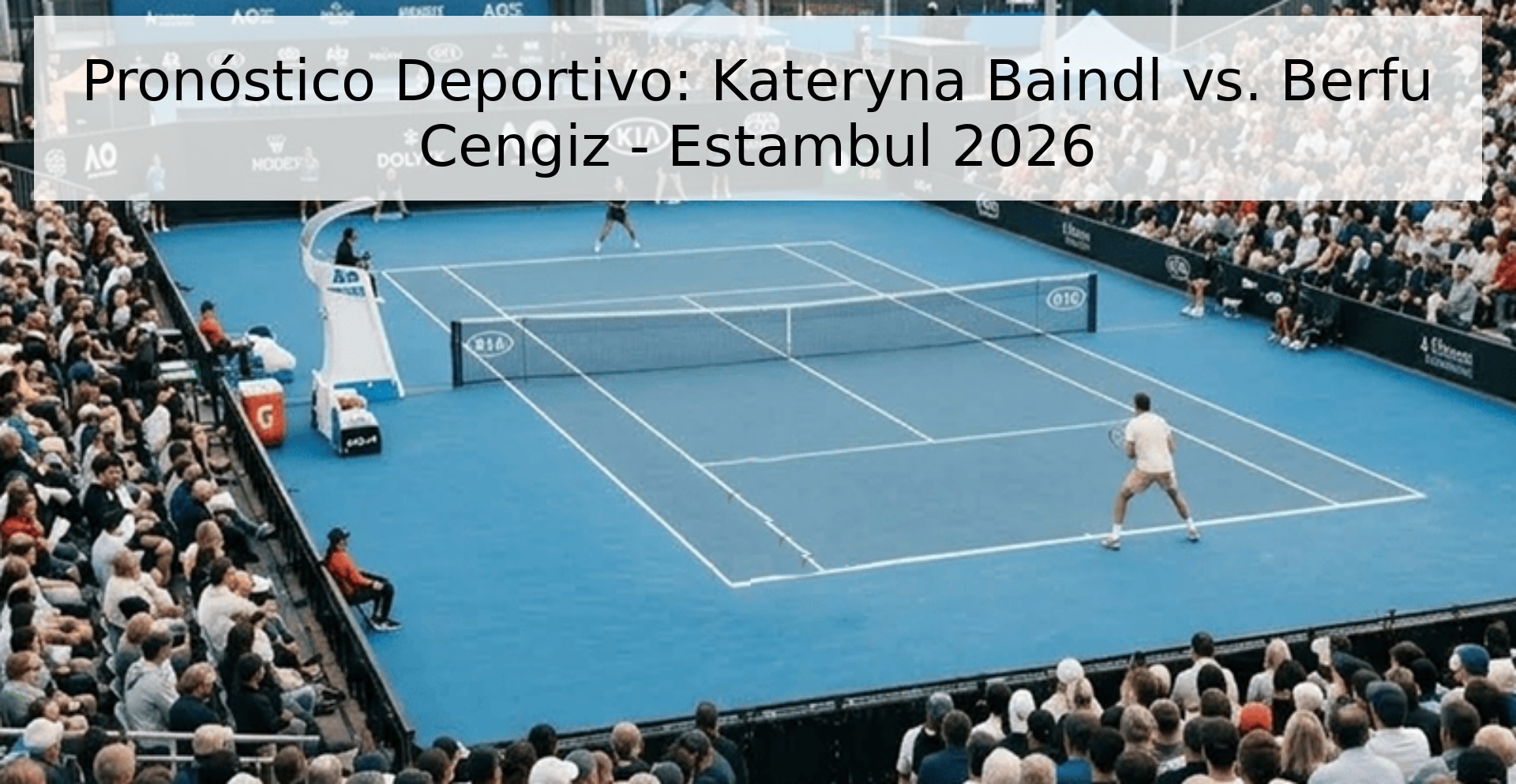 Pronóstico Deportivo: Kateryna Baindl vs. Berfu Cengiz - Estambul 2026 Pronóstico Deportivo: Kateryna Baindl vs. Berfu Cengiz - Estambul 2026
