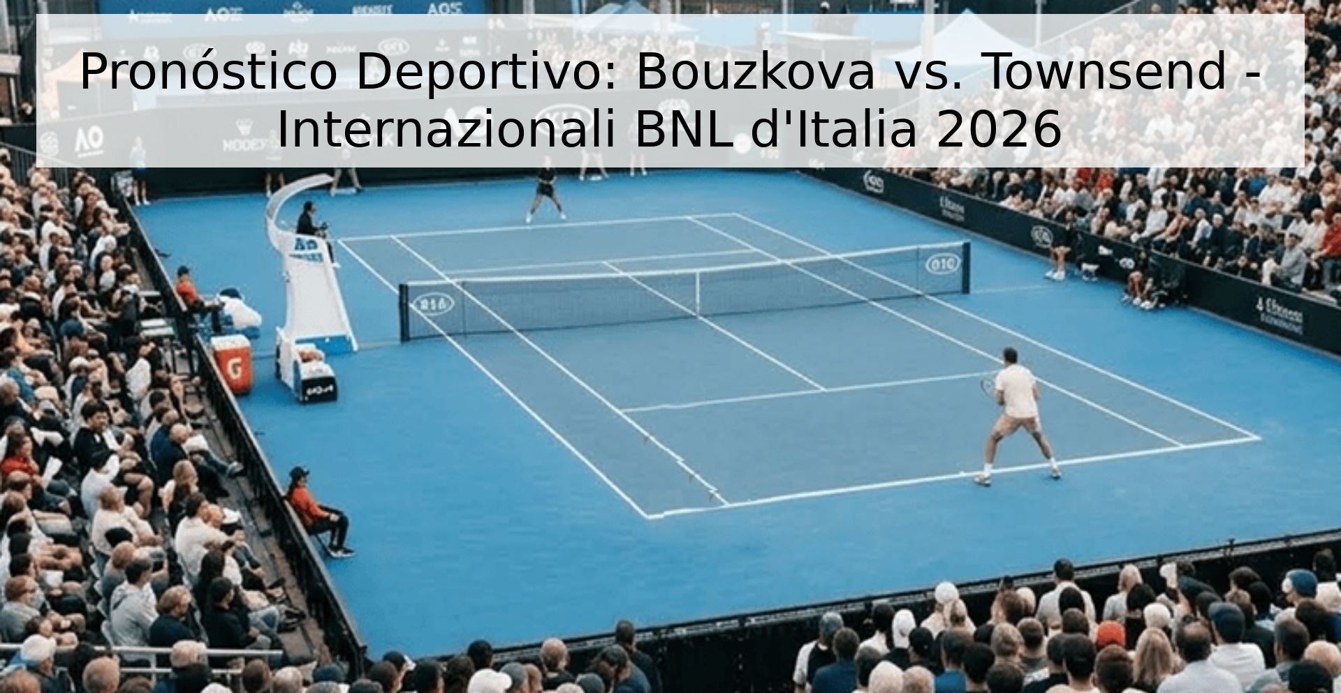 Pronóstico Deportivo: Bouzkova vs. Townsend - Internazionali BNL d'Italia 2026 Pronóstico Deportivo: Bouzkova vs. Townsend - Internazionali BNL d'Italia 2026