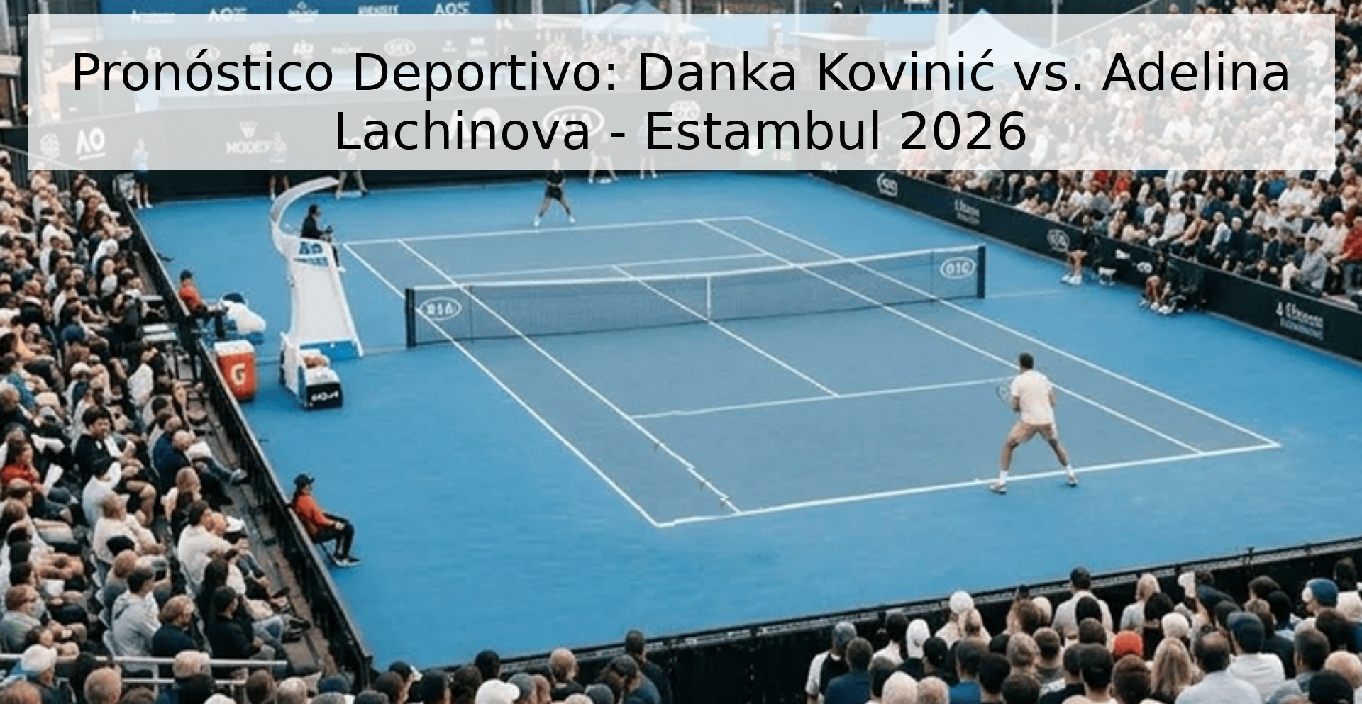 Pronóstico Deportivo: Danka Kovinić vs. Adelina Lachinova - Estambul 2026 Pronóstico Deportivo: Danka Kovinić vs. Adelina Lachinova - Estambul 2026