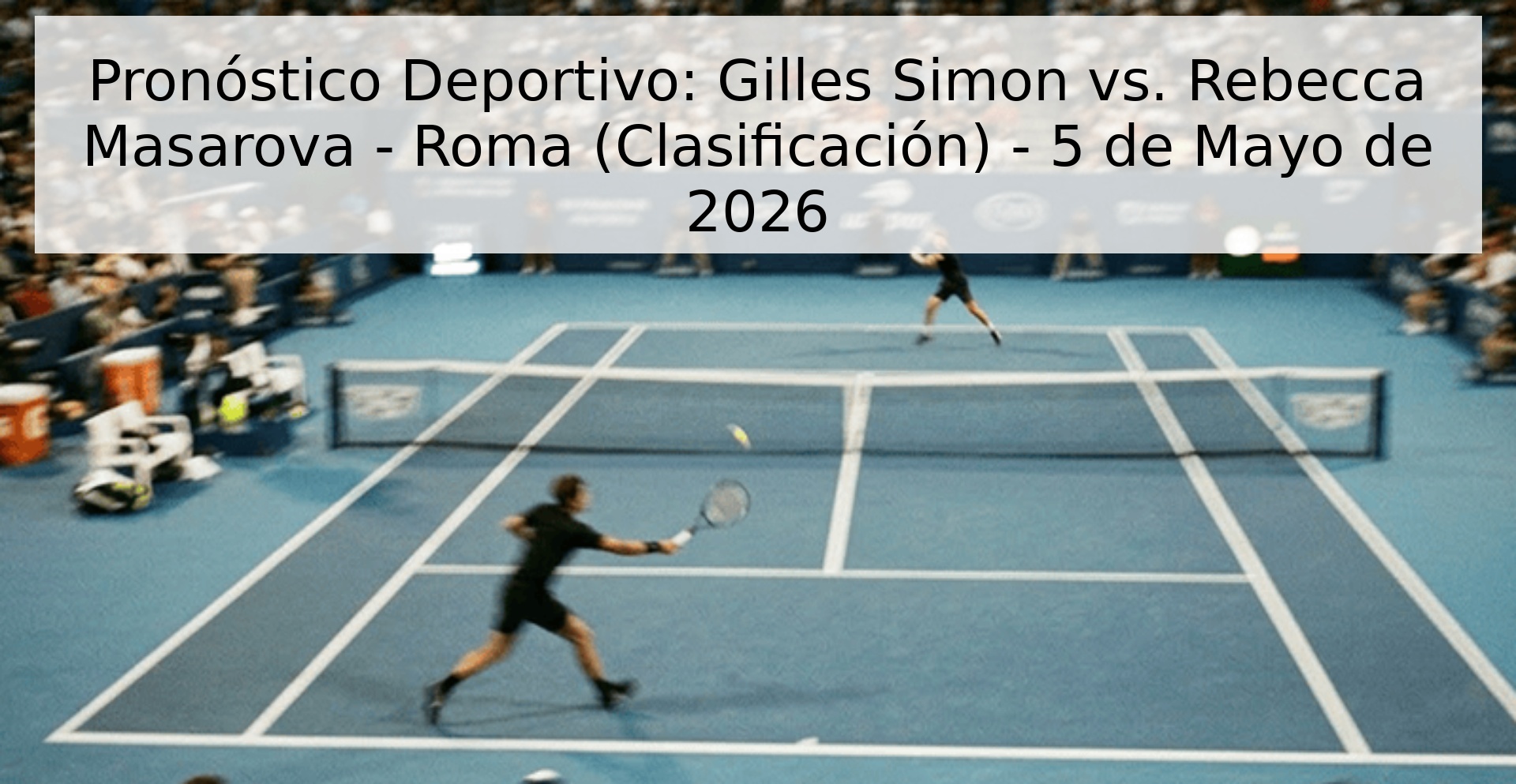 Pronóstico Deportivo: Gilles Simon vs. Rebecca Masarova - Roma (Clasificación) - 5 de Mayo de 2026