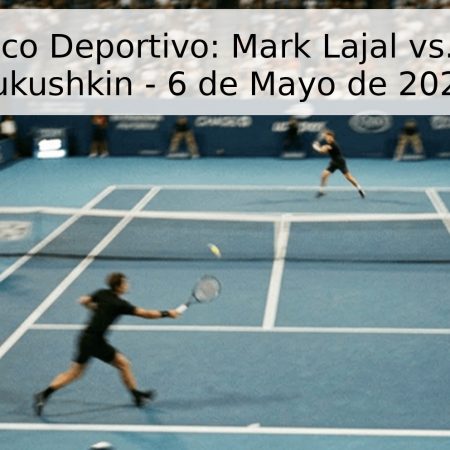 Pronóstico Deportivo: Mark Lajal vs. Mikhail Kukushkin – 6 de Mayo de 2026