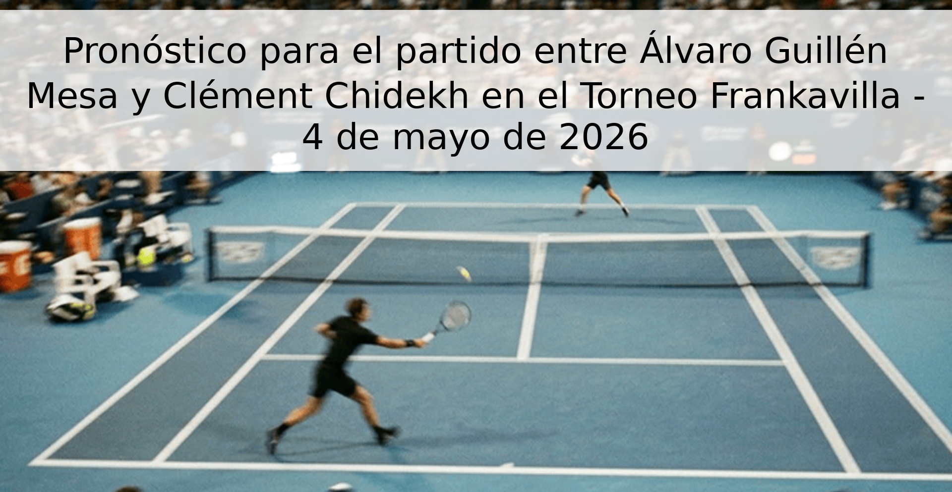 Pronóstico para el partido entre Álvaro Guillén Mesa y Clément Chidekh en el Torneo Frankavilla - 4 de mayo de 2026 Pronóstico para el partido entre Álvaro Guillén Mesa y Clément Chidekh en el Torneo Frankavilla - 4 de mayo de 2026