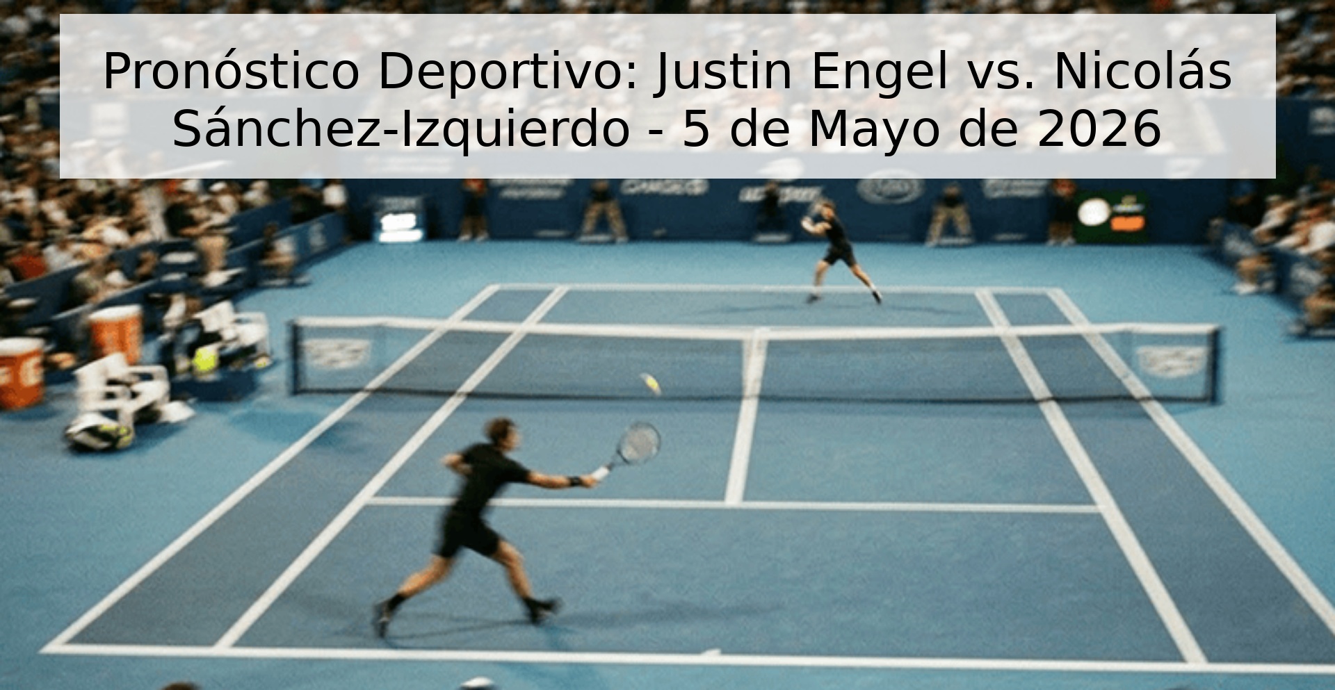 Pronóstico Deportivo: Justin Engel vs. Nicolás Sánchez-Izquierdo - 5 de Mayo de 2026