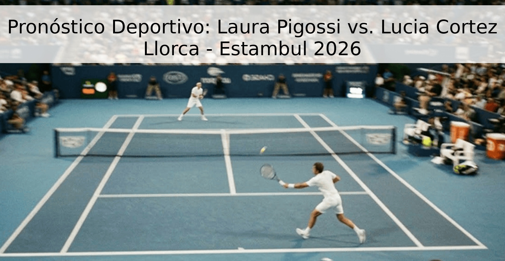 Pronóstico Deportivo: Laura Pigossi vs. Lucia Cortez Llorca - Estambul 2026 Pronóstico Deportivo: Laura Pigossi vs. Lucia Cortez Llorca - Estambul 2026