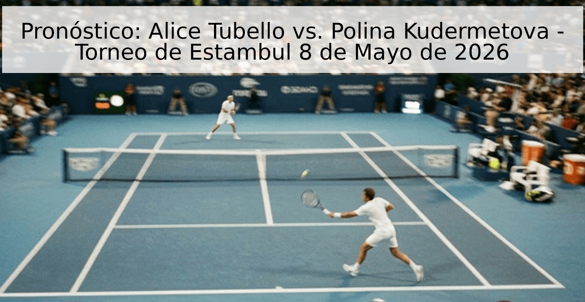 Pronóstico: Alice Tubello vs. Polina Kudermetova - Torneo de Estambul 8 de Mayo de 2026