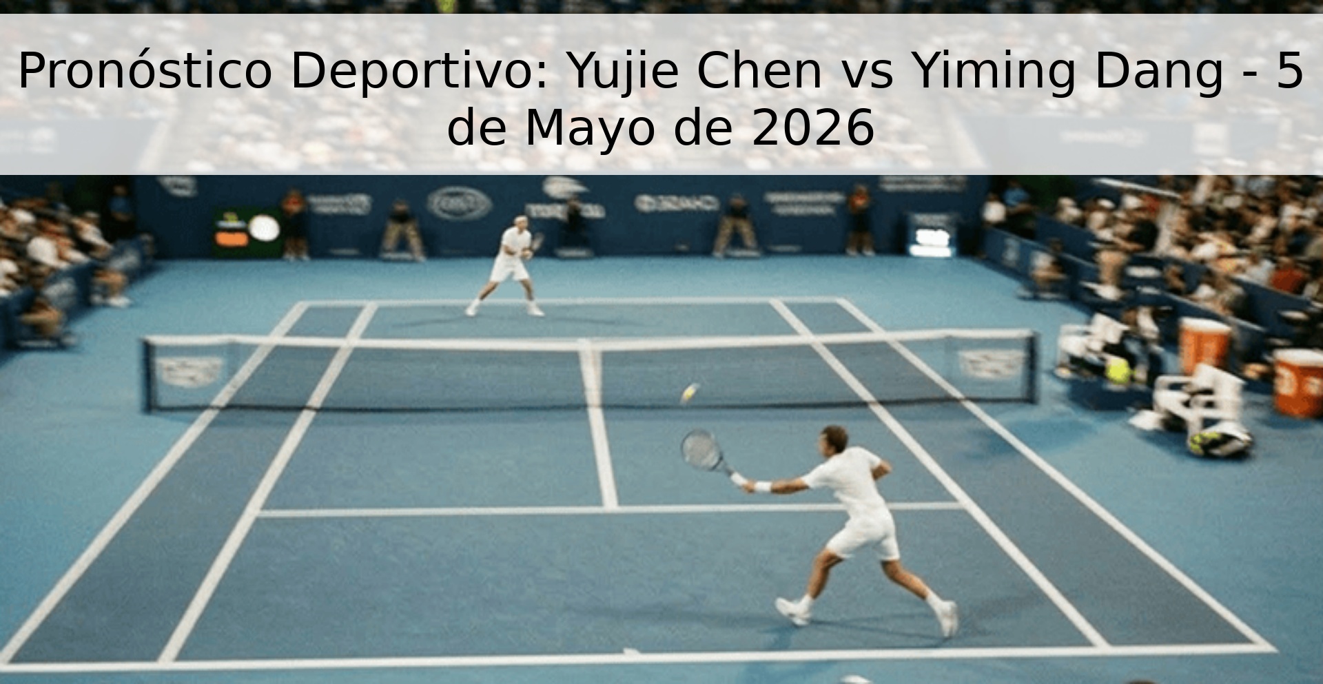 Pronóstico Deportivo: Yujie Chen vs Yiming Dang - 5 de Mayo de 2026 Pronóstico Deportivo: Yujie Chen vs Yiming Dang - 5 de Mayo de 2026