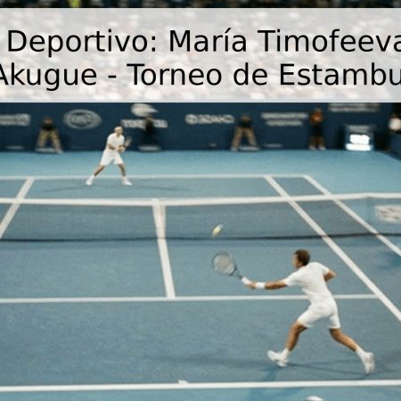 Pronóstico Deportivo: María Timofeeva vs. Noma Noha Akugue – Torneo de Estambul 2026